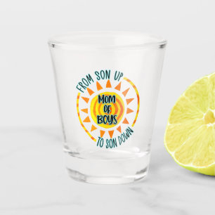 From Son Up To Son Down Mom of Boys Shot Glass