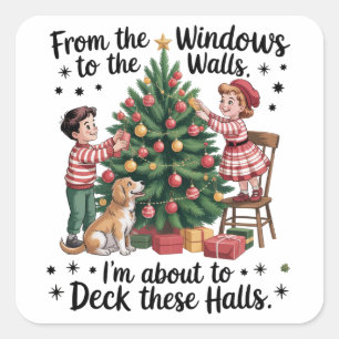 From The Windows To The Walls I'm About To Deck Square Sticker