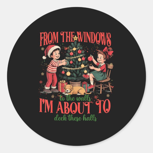 From The Windows To The Walls I'm About To Deck Th Classic Round Sticker (Front)