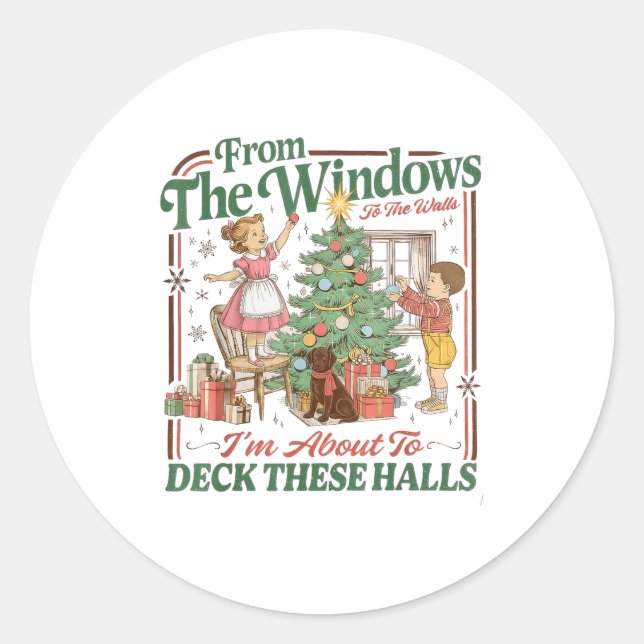 From The Windows To The Walls I'm About To Deck Th Classic Round Sticker (Front)