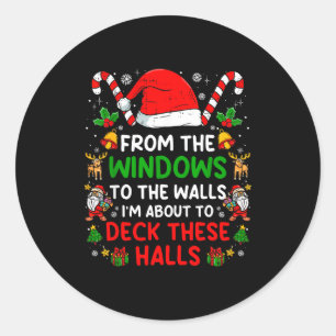 From The Windows To The Walls I'm About To Deck Th Classic Round Sticker