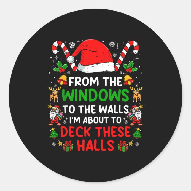 From The Windows To The Walls I'm About To Deck Th Classic Round Sticker (Front)