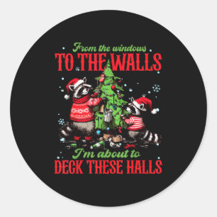 From The Windows To The Walls I'm About To Deck Th Classic Round Sticker