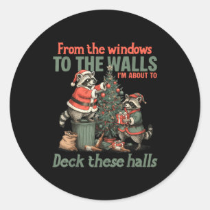 From The Windows To The Walls I'm About To Deck Th Classic Round Sticker