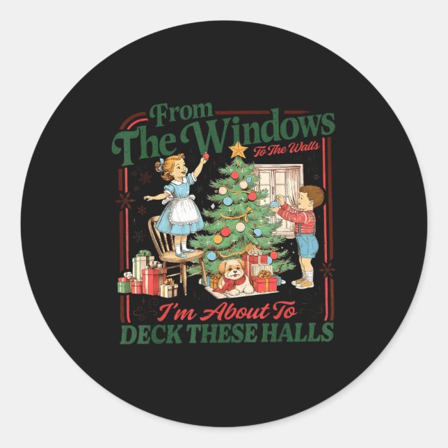 From The Windows To The Walls I'm About To Deck Th Classic Round Sticker (Front)
