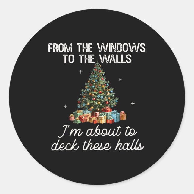 From The Windows To The Walls I'm About To Deck Th Classic Round Sticker (Front)