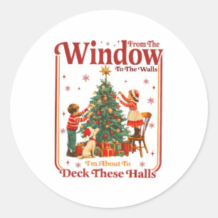 From The Windows To The Walls I'm About To Deck Th Classic Round Sticker