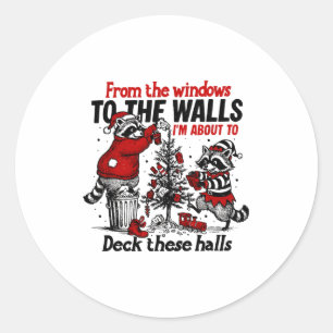 From The Windows To The Walls I'm About To Deck Th Classic Round Sticker