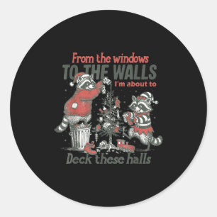 From The Windows To The Walls I'm About To Deck Th Classic Round Sticker