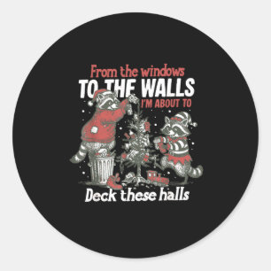 From The Windows To The Walls I'm About To Deck Th Classic Round Sticker