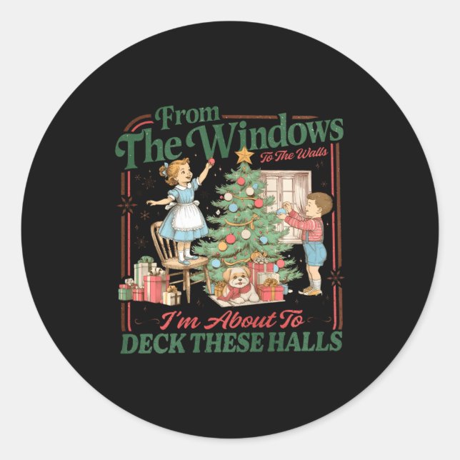 From The Windows To The Walls I'm About To Deck Th Classic Round Sticker (Front)