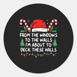 From The Windows To The Walls I'm About To Deck Th Classic Round Sticker