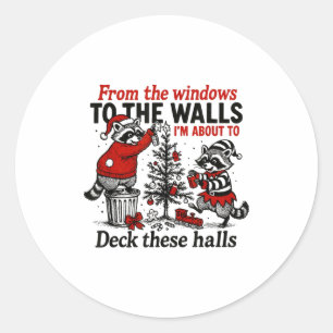 From The Windows To The Walls I'm About To Deck Th Classic Round Sticker