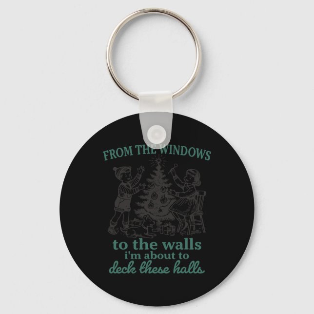 From The Windows To The Walls I'm About To Deck Th Key Ring (Front)