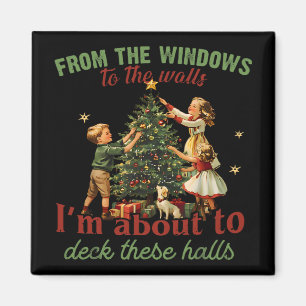 From The Windows To The Walls I'm About To Deck Th Magnet