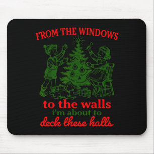 From The Windows To The Walls I'm About To Deck Th Mouse Pad