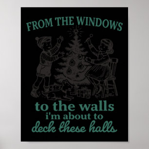 From The Windows To The Walls I'm About To Deck Th Poster