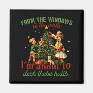 From The Windows To The Walls Im About To Deck The Magnet