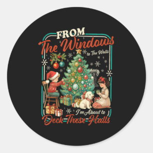 From The Windows To Walls I'm About Deck These Hal Classic Round Sticker
