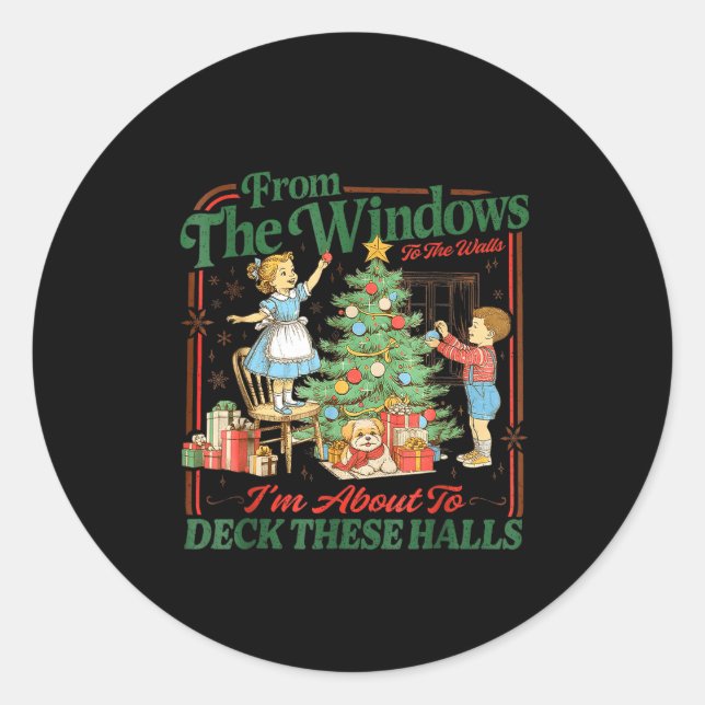 From The Windows To Walls I'm About Deck These Hal Classic Round Sticker (Front)