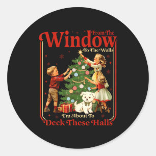From The Windows To Walls I'm About Deck These Hal Classic Round Sticker