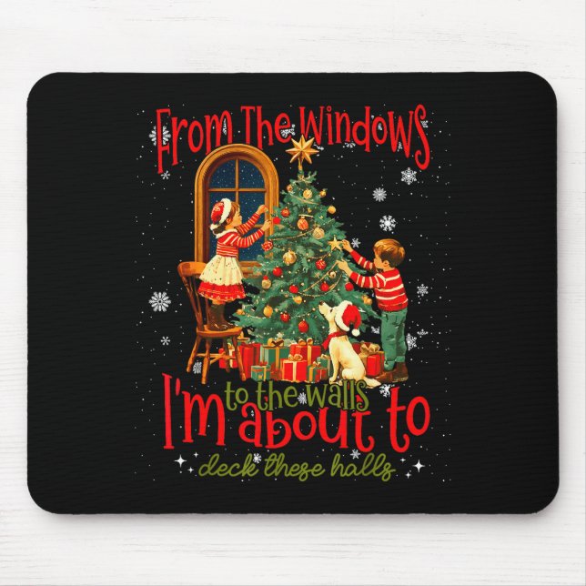 From The Windows To Walls I'm About Deck These Hal Mouse Pad (Front)