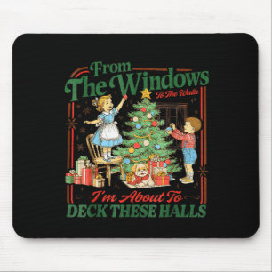 From The Windows To Walls Im About Deck These Hall Mouse Pad