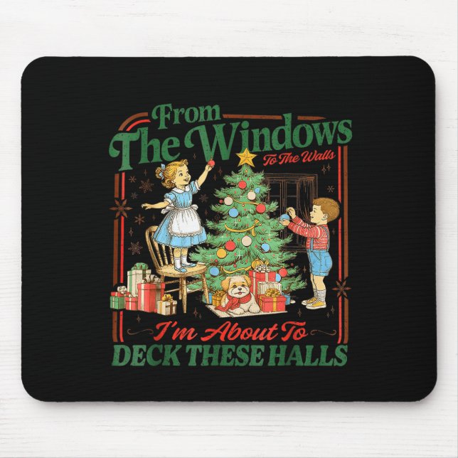 From The Windows To Walls Im About Deck These Hall Mouse Pad (Front)