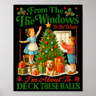 From The Windows To Walls Im About Deck These Hall Poster