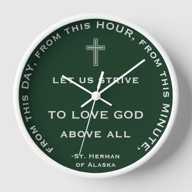 From this day, minute, hour, love God. St Herman C Clock (Front)