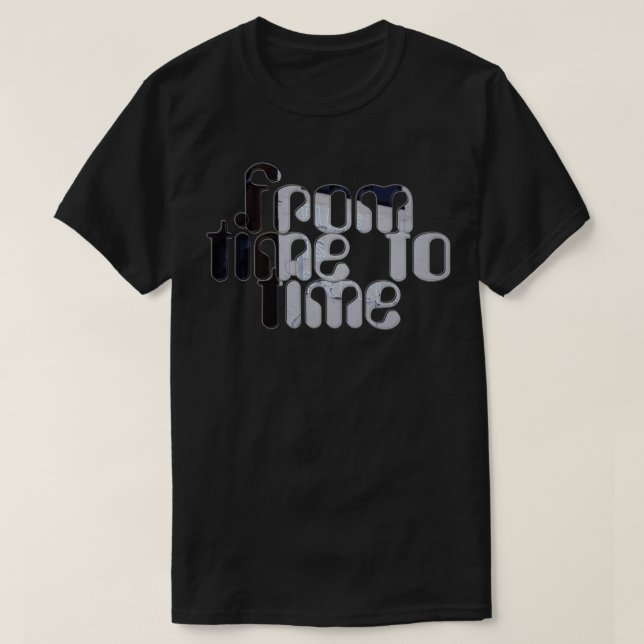 from time to time 1 T-Shirt (Design Front)