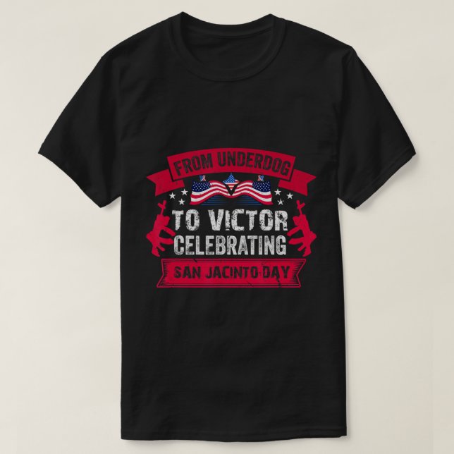 From underdog to victor Celebrating San Jacinto Da T-Shirt (Design Front)