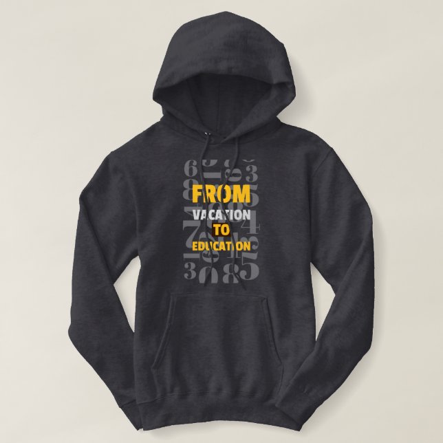 From Vacation To Education school beginning Hoodie (Design Front)