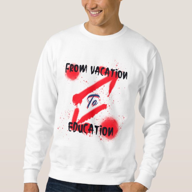 From Vacation To Education School Beginning Sweatshirt (Front)