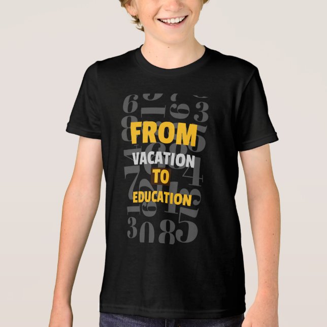 From Vacation To Education school beginning Tri-Blend Shirt (Front)