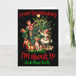 From Windows To Walls Im About To Deck These Halls Card