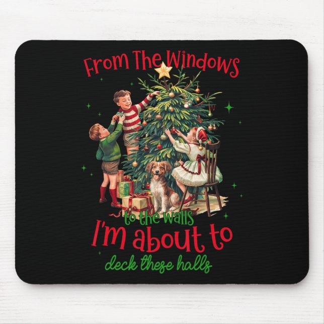 From Windows To Walls Im About To Deck These Halls Mouse Pad (Front)