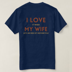 front & back I love my wife lets me motorcycle  T-Shirt