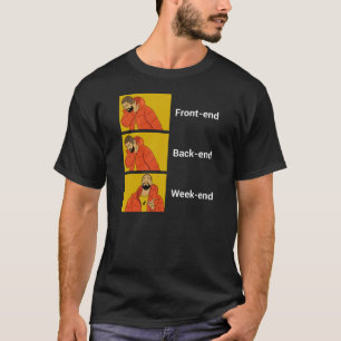 Front-end, Back-end or Week-end Software Engineer T-Shirt