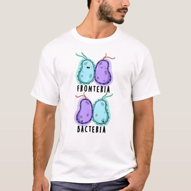 Fronteria Bacteria Funny Biology Pun T-Shirt (Front)