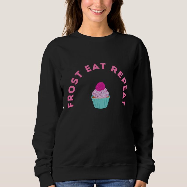 Frost Eat Repeat Cupcake Design Sweatshirt (Front)