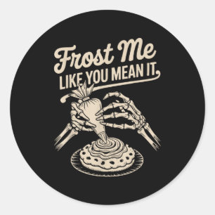 Frost Me Like You Mean It Funny Baking Skeleton Ha Classic Round Sticker