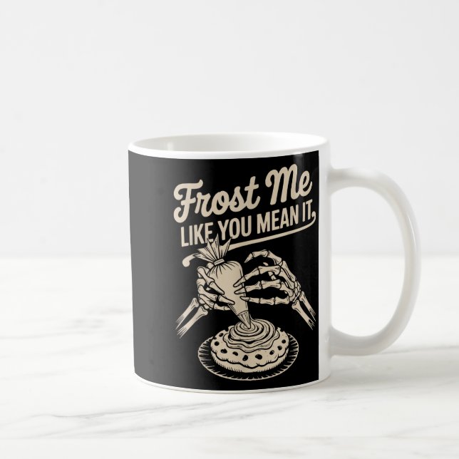 Frost Me Like You Mean It Funny Baking Skeleton Ha Coffee Mug (Right)