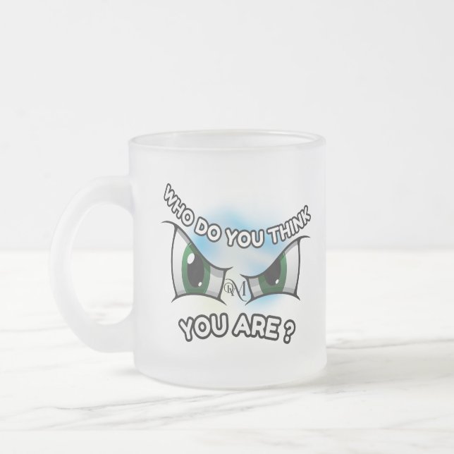 Frosted Glass Mug 10oz : Who Do You Think (Left)