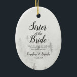 Frosted Pines Rustic Sister of the Bride Quote Ceramic Tree Decoration<br><div class="desc">Frosted Pines Rustic White Mountain Range Snowy Winter Design with Hand Painted Pine Trees, Watercolor Paper Texture Background, and White Grey and Black muted colour palette. Perfect for a winter wedding, or outdoor lodge venue With modern chic brush script fonts, and simple minimalist background - Sister Maid of Honour Heartfelt...</div>