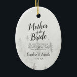 Frosted Pines To the Mother of the Bride Quote Ceramic Tree Decoration<br><div class="desc">Frosted Pines Rustic White Mountain Range Snowy Winter Design with Hand Painted Pine Trees, Watercolor Paper Texture Background, and White Grey and Black muted colour palette. Perfect for a winter wedding, or outdoor lodge venue With modern chic brush script fonts, and simple minimalist background - Mother of the Bride Heartfelt...</div>