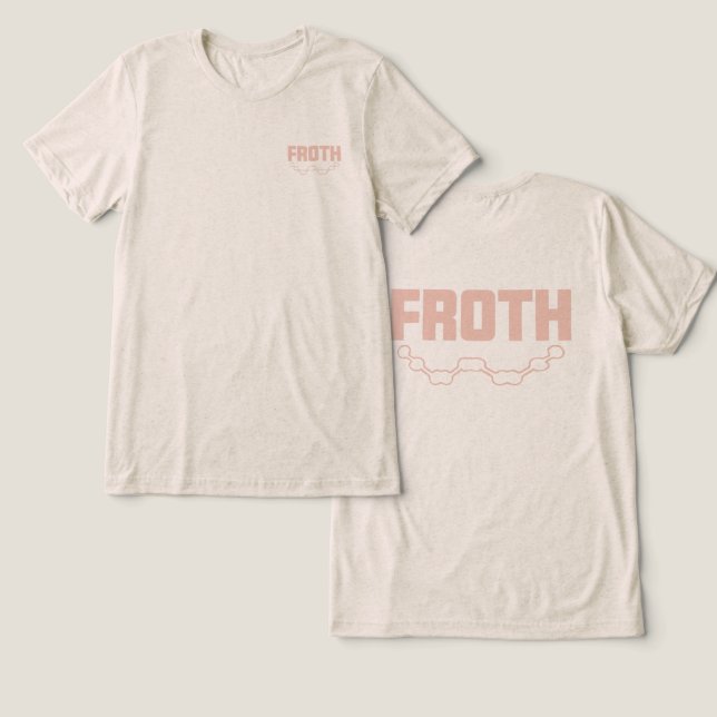 Froth  Tri-Blend shirt (Design Front & Back)
