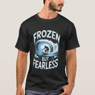 Frozen But Fearless Winter Surfer T-Shirt