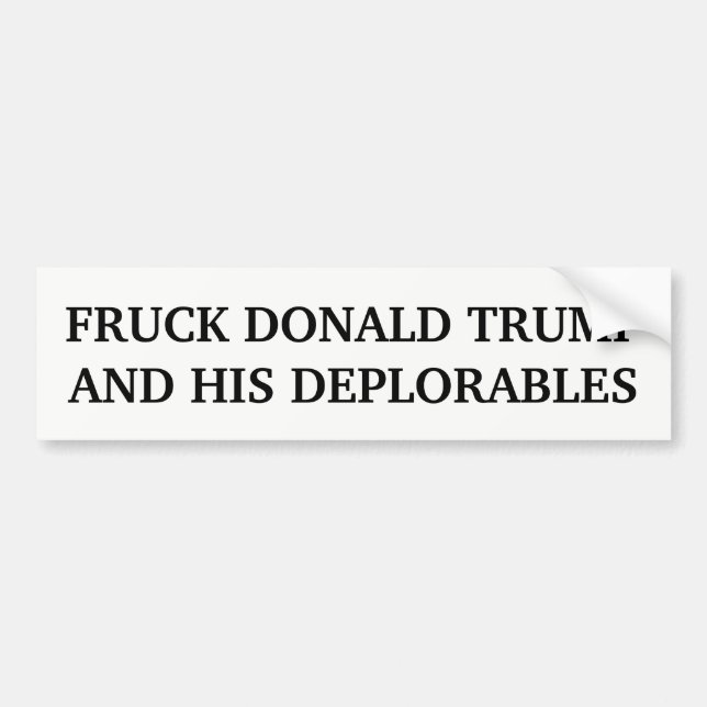 Fruck Donald & His Deplorables Anti-Trump Bumper Sticker (Front)
