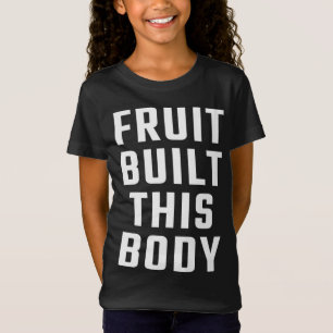 Fruit built this body T-Shirt